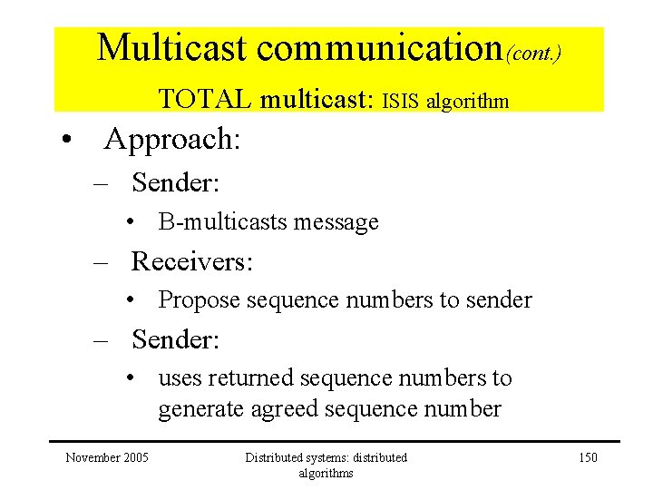 Multicast communication(cont. ) TOTAL multicast: ISIS algorithm • Approach: – Sender: • B-multicasts message