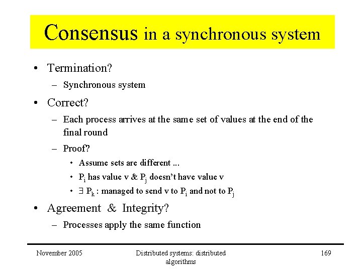 Consensus in a synchronous system • Termination? – Synchronous system • Correct? – Each