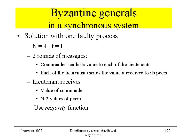 Byzantine generals in a synchronous system • Solution with one faulty process – N