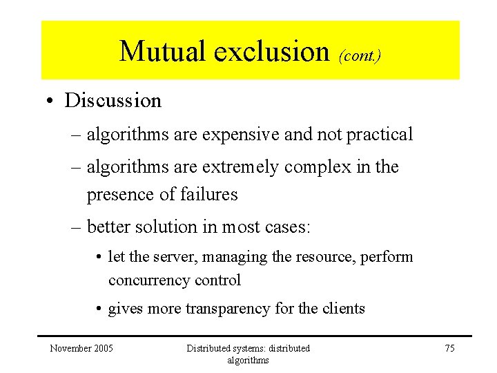 Mutual exclusion (cont. ) • Discussion – algorithms are expensive and not practical –