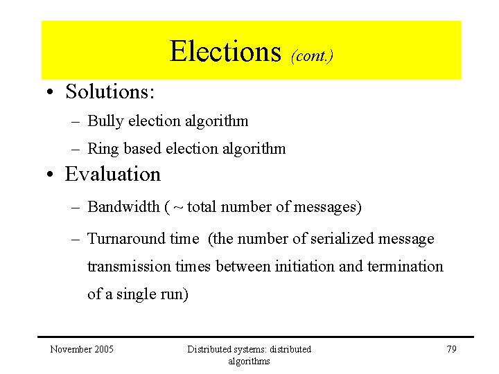 Elections (cont. ) • Solutions: – Bully election algorithm – Ring based election algorithm