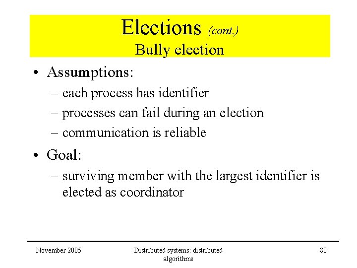 Elections (cont. ) Bully election • Assumptions: – each process has identifier – processes