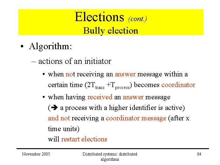 Elections (cont. ) Bully election • Algorithm: – actions of an initiator • when
