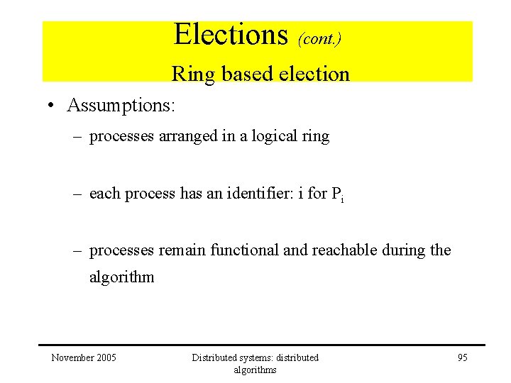 Elections (cont. ) Ring based election • Assumptions: – processes arranged in a logical