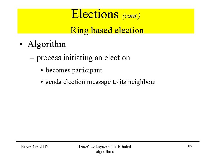 Elections (cont. ) Ring based election • Algorithm – process initiating an election •