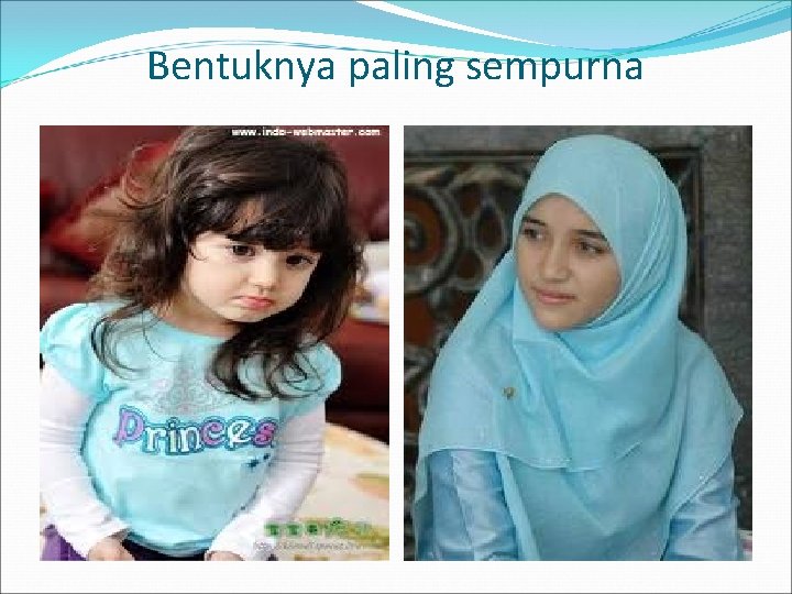 Bentuknya paling sempurna 