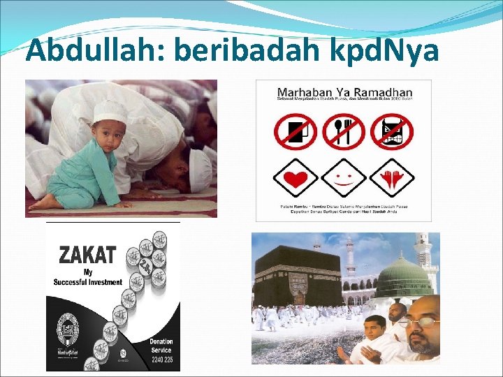 Abdullah: beribadah kpd. Nya 