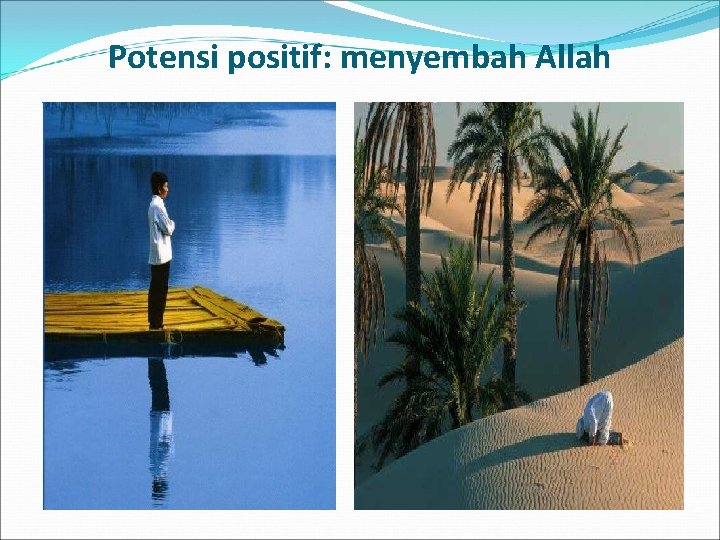 Potensi positif: menyembah Allah 