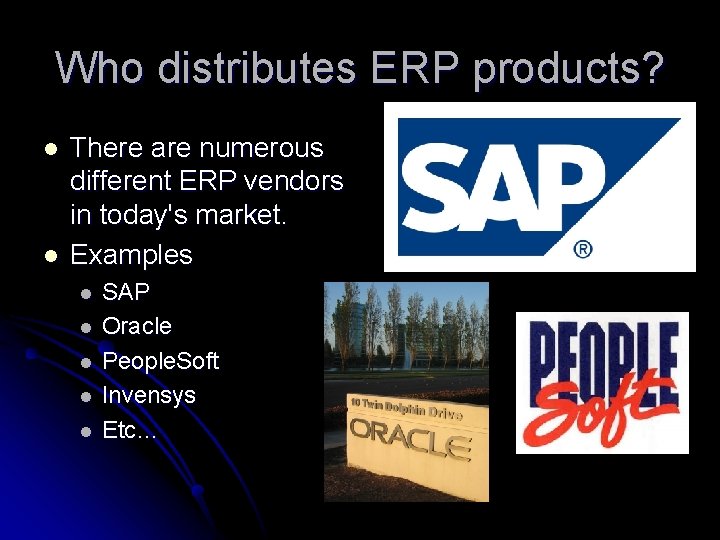 Who distributes ERP products? l l There are numerous different ERP vendors in today's