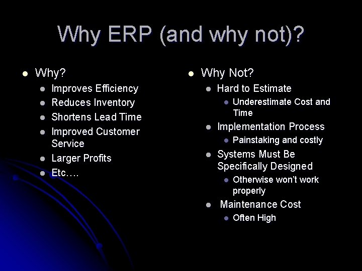 Why ERP (and why not)? l Why? l l l Improves Efficiency Reduces Inventory