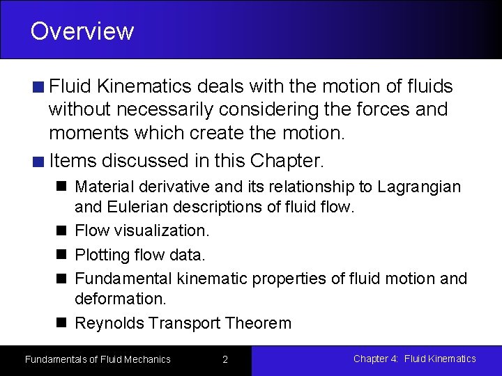 Overview Fluid Kinematics deals with the motion of fluids without necessarily considering the forces