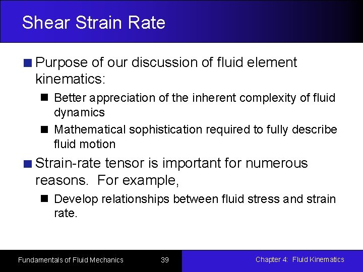 Shear Strain Rate Purpose of our discussion of fluid element kinematics: Better appreciation of