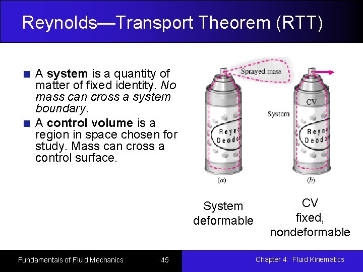 Reynolds—Transport Theorem (RTT) A system is a quantity of matter of fixed identity. No