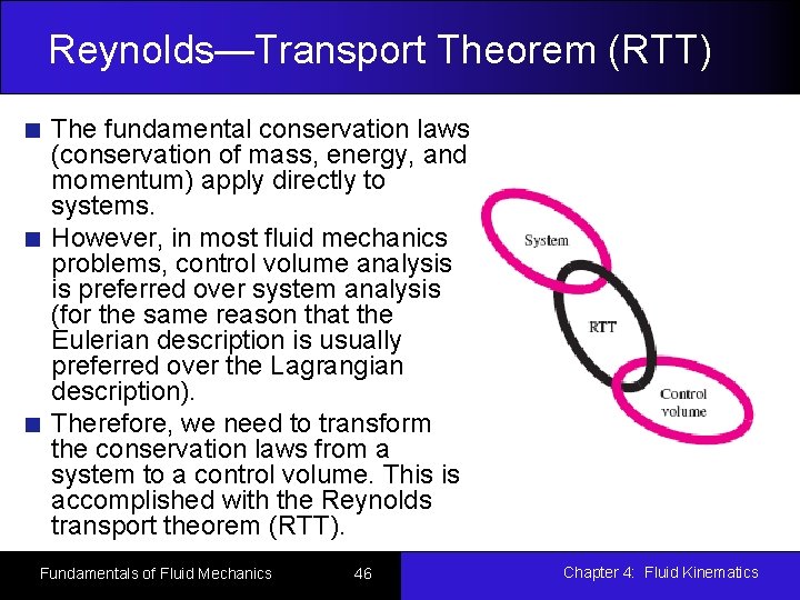 Reynolds—Transport Theorem (RTT) The fundamental conservation laws (conservation of mass, energy, and momentum) apply