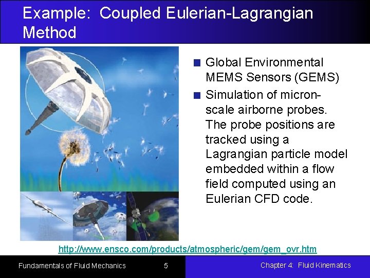 Example: Coupled Eulerian-Lagrangian Method Global Environmental MEMS Sensors (GEMS) Simulation of micronscale airborne probes.