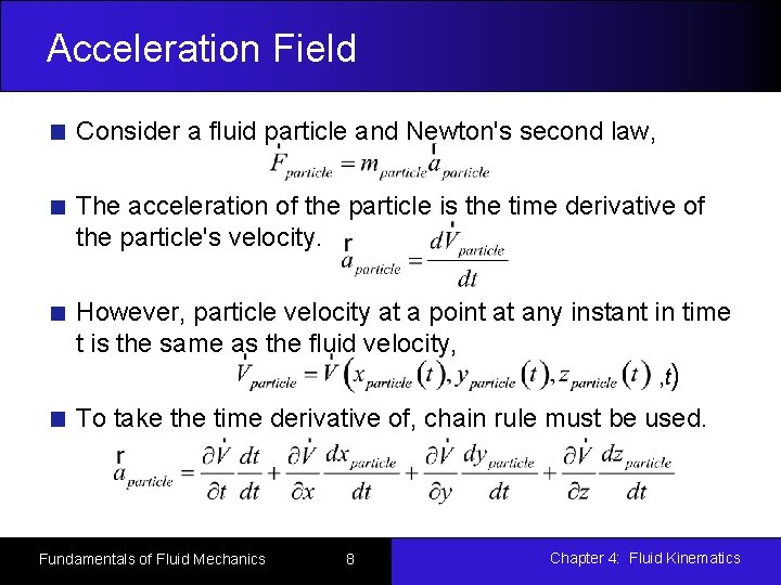 Acceleration Field Consider a fluid particle and Newton's second law, The acceleration of the