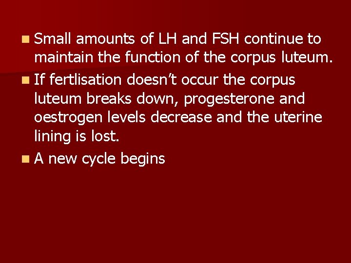 n Small amounts of LH and FSH continue to maintain the function of the