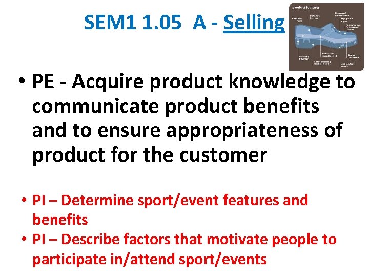 SEM 1 1. 05 A - Selling • PE - Acquire product knowledge to