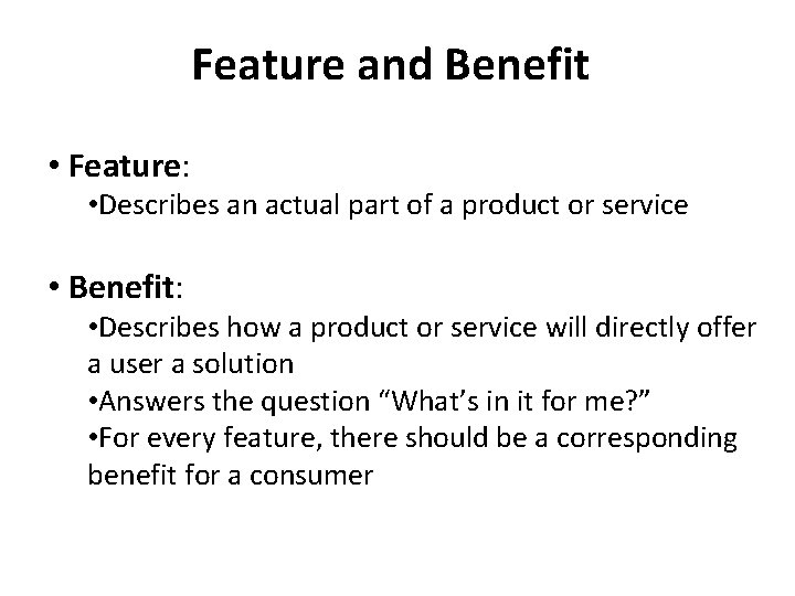 Feature and Benefit • Feature: • Describes an actual part of a product or