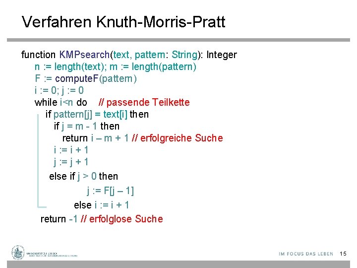 Verfahren Knuth-Morris-Pratt function KMPsearch(text, pattern: String): Integer n : = length(text); m : =