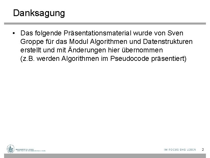 Danksagung • Das folgende Präsentationsmaterial wurde von Sven Groppe für das Modul Algorithmen und