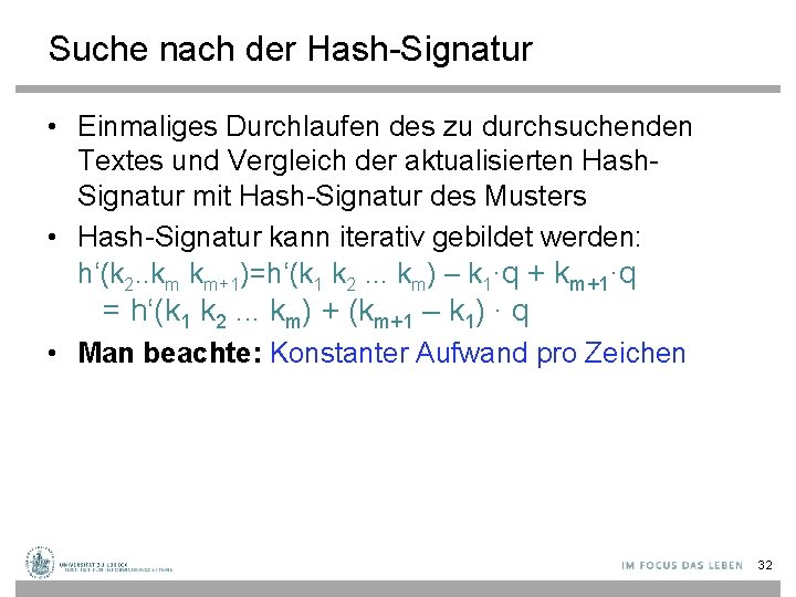 Suche nach der Hash-Signatur • Einmaliges Durchlaufen des zu durchsuchenden Textes und Vergleich der