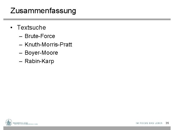 Zusammenfassung • Textsuche – – Brute-Force Knuth-Morris-Pratt Boyer-Moore Rabin-Karp 35 