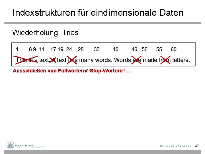 Indexstrukturen für eindimensionale Daten Wiederholung: Tries Ausschließen von Füllwörtern/“Stop-Wörtern“… 37 