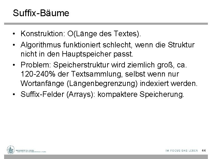 Suffix-Bäume • Konstruktion: O(Länge des Textes). • Algorithmus funktioniert schlecht, wenn die Struktur nicht