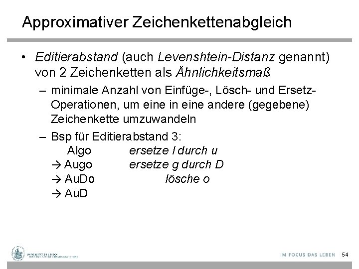 Approximativer Zeichenkettenabgleich • Editierabstand (auch Levenshtein-Distanz genannt) von 2 Zeichenketten als Ähnlichkeitsmaß – minimale