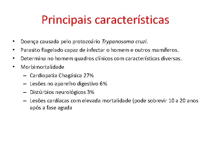 Principais características • • Doença causada pelo protozoário Trypanosoma cruzi. Parasito flagelado capaz de