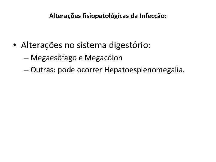 Alterações fisiopatológicas da Infecção: • Alterações no sistema digestório: – Megaesôfago e Megacólon –