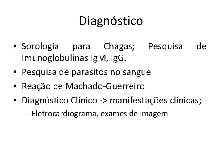 Diagnóstico • Sorologia para Chagas; Pesquisa de Imunoglobulinas Ig. M, Ig. G. • Pesquisa