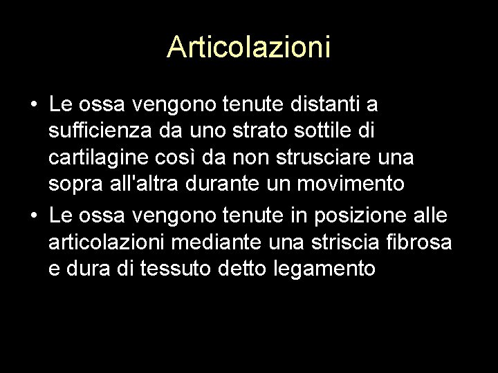 Articolazioni • Le ossa vengono tenute distanti a sufficienza da uno strato sottile di