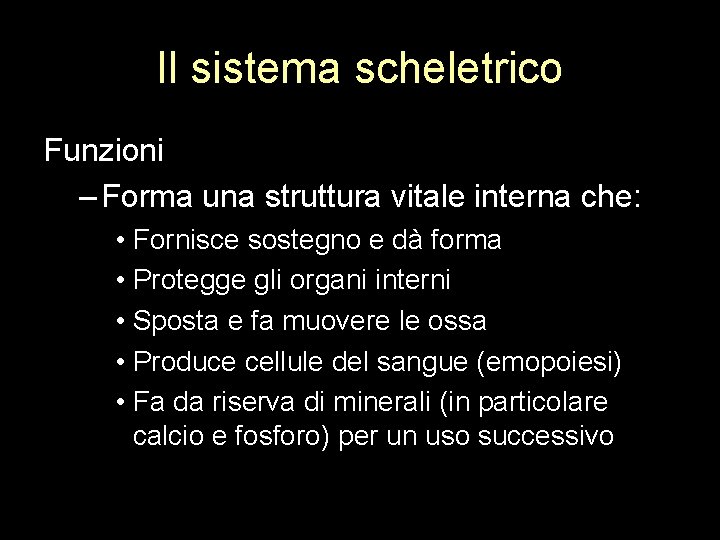 Il sistema scheletrico Funzioni – Forma una struttura vitale interna che: • Fornisce sostegno
