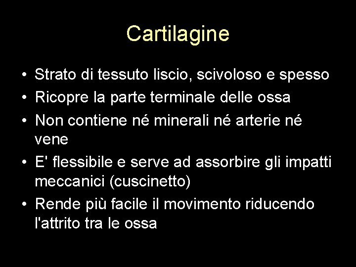 Cartilagine • Strato di tessuto liscio, scivoloso e spesso • Ricopre la parte terminale