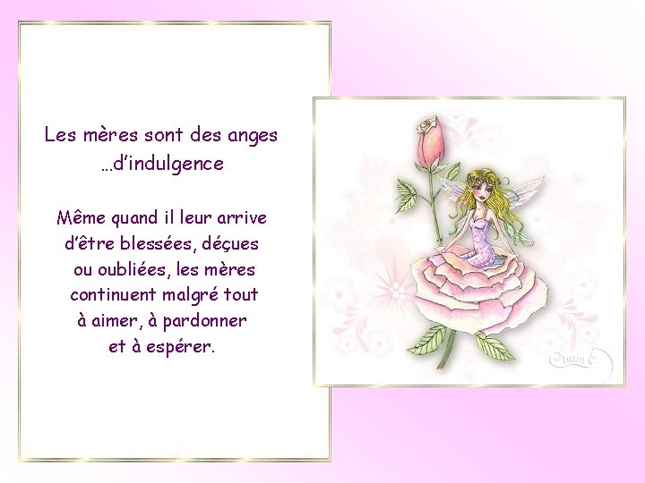 Les mères sont des anges …d’indulgence Même quand il leur arrive d’être blessées, déçues