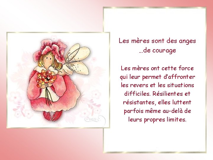 Les mères sont des anges …de courage Les mères ont cette force qui leur