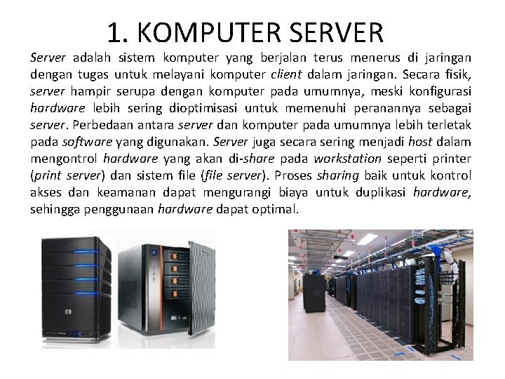 1. KOMPUTER SERVER Server adalah sistem komputer yang berjalan terus menerus di jaringan dengan