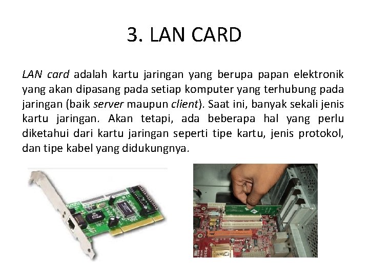 3. LAN CARD LAN card adalah kartu jaringan yang berupa papan elektronik yang akan