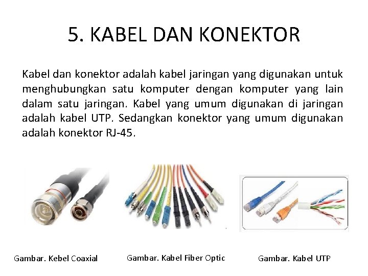 5. KABEL DAN KONEKTOR Kabel dan konektor adalah kabel jaringan yang digunakan untuk menghubungkan