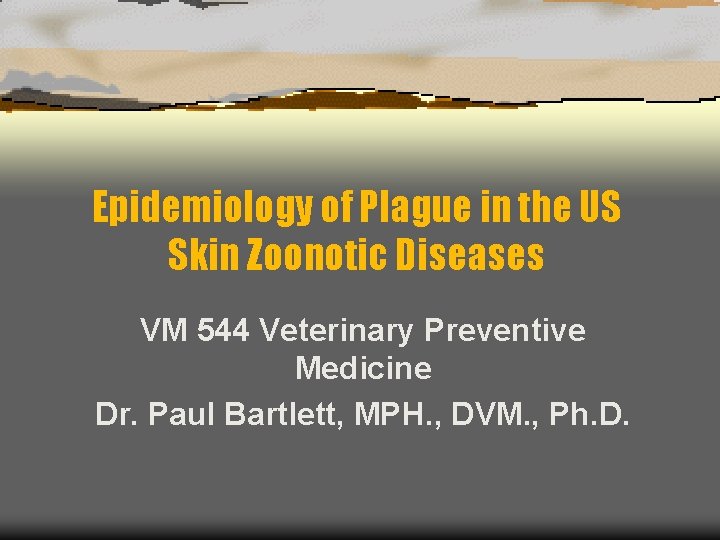 Epidemiology of Plague in the US Skin Zoonotic Diseases VM 544 Veterinary Preventive Medicine