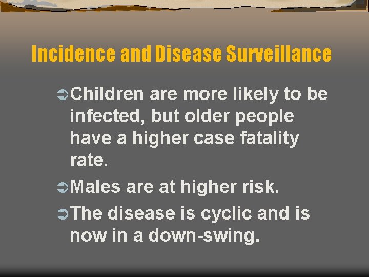 Incidence and Disease Surveillance Ü Children are more likely to be infected, but older
