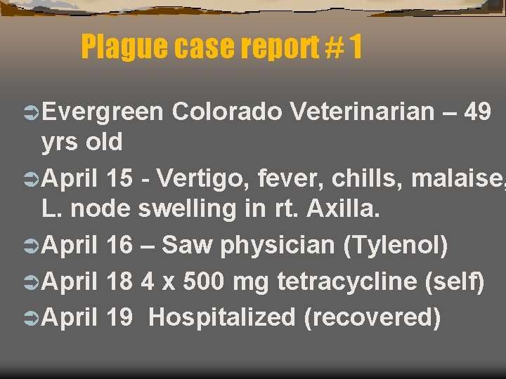 Plague case report # 1 Ü Evergreen Colorado Veterinarian – 49 yrs old Ü