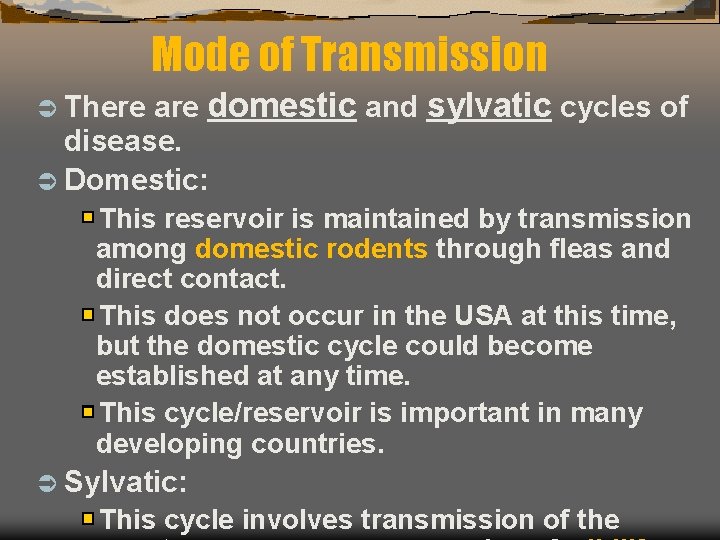 Mode of Transmission are domestic and sylvatic cycles of disease. Ü Domestic: Ü There