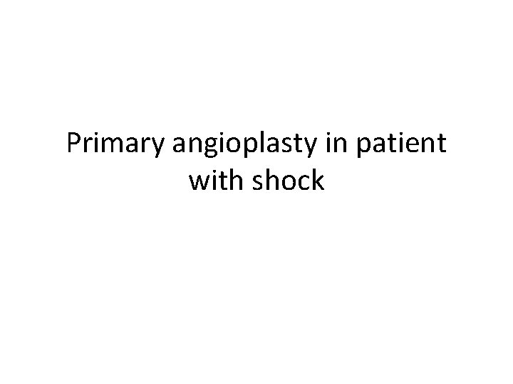 Primary angioplasty in patient with shock 