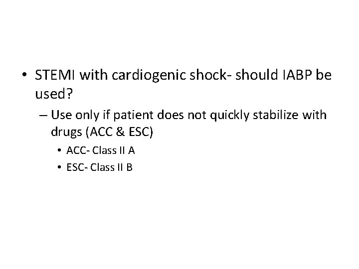  • STEMI with cardiogenic shock- should IABP be used? – Use only if