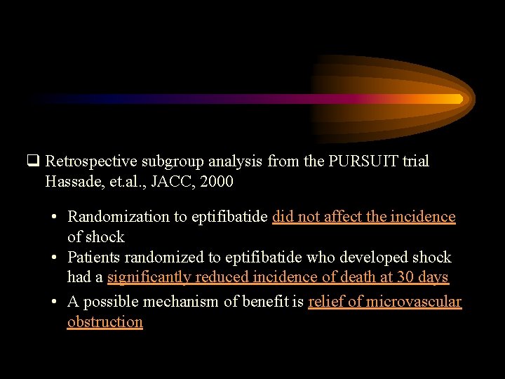 q Retrospective subgroup analysis from the PURSUIT trial Hassade, et. al. , JACC, 2000