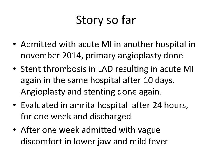 Story so far • Admitted with acute MI in another hospital in november 2014,