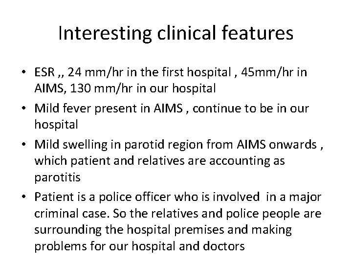 Interesting clinical features • ESR , , 24 mm/hr in the first hospital ,